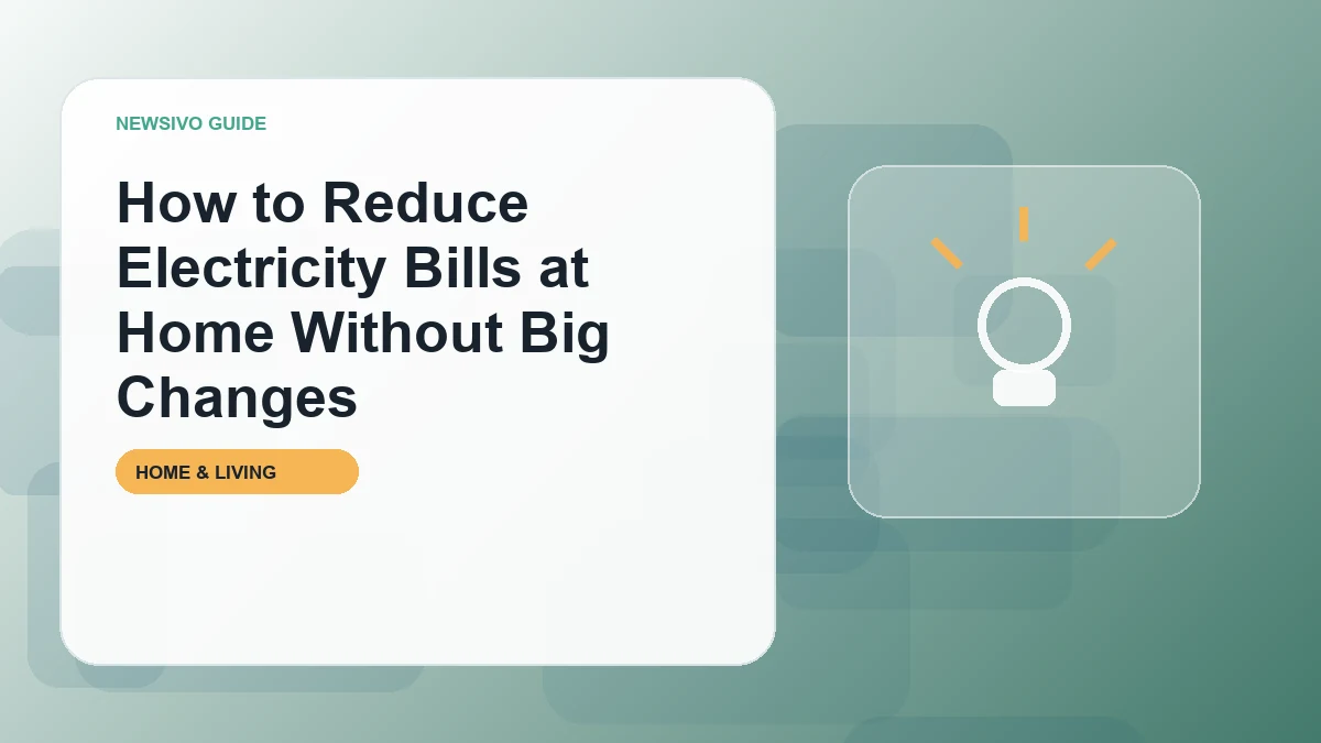 How to Reduce Electricity Bills at Home Without Big Changes
